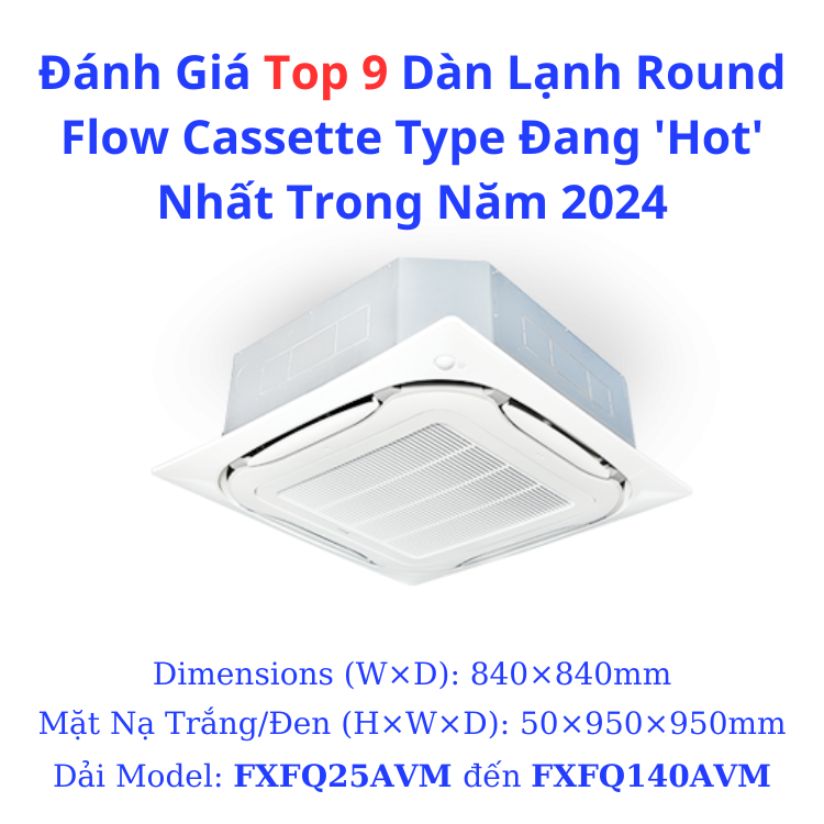 Top 9 Dàn Lạnh Round Flow Cassette Type 'Hot' Nhất 2024